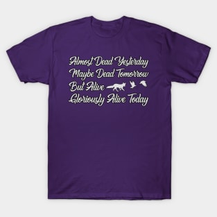 Gloriously Alive Today T-Shirt